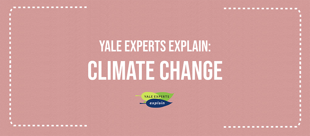 Yale Experts explain Climate Change