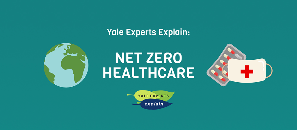 Yale Experts Explain: Net Zero Healthcare